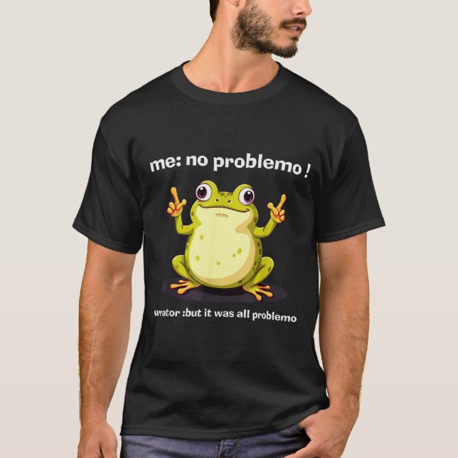 Funny Frog Me No Problemo Narrator But It Was All  T-Shirt (Front)
