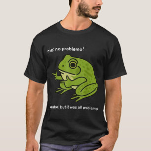 Funny Frog Me No Problemo Narrator But It Was All  T-Shirt