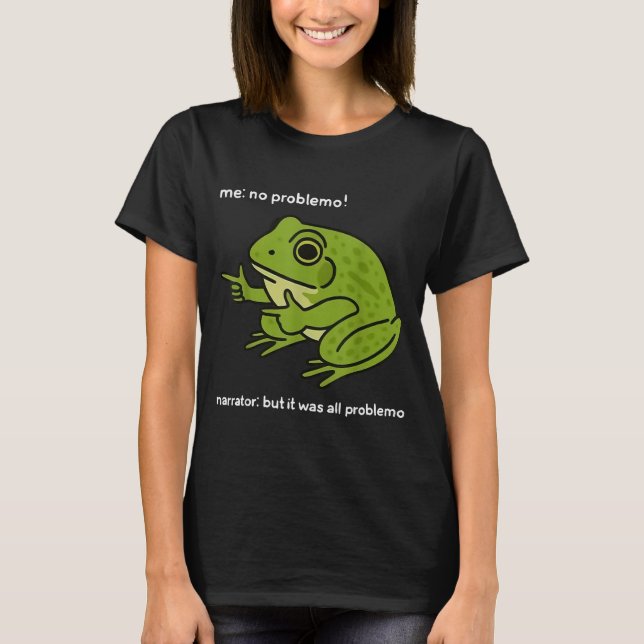 Funny Frog Me No Problemo Narrator But It Was All  T-Shirt (Front)