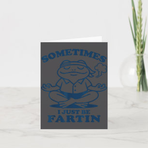 Funny Frog Meditation Sometimes I Just Be Fartin Card