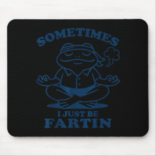 Funny Frog Meditation Sometimes I Just Be Fartin Mouse Pad