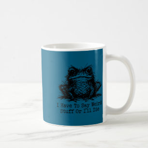 Funny frog men women have to say weird stuff or di coffee mug