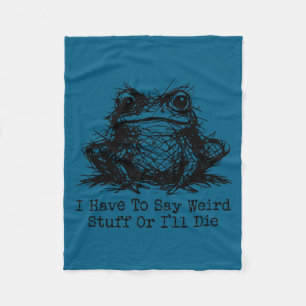 Funny frog men women have to say weird stuff or di fleece blanket