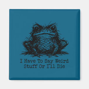 Funny frog men women have to say weird stuff or di magnet