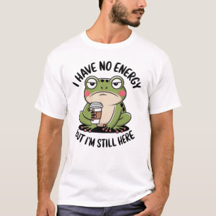 Funny Frog Quote I Have No Energy But I’m Still He T-Shirt