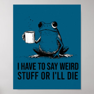 Funny frog retro meme have to say weird stuff or poster