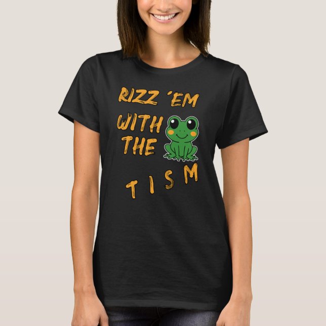Funny Frog Rizz Em With The Tism T-Shirt (Front)