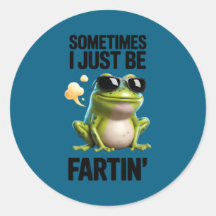 Funny Frog - Sometimes I Just Be Fartin' Classic Round Sticker