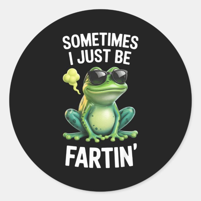 Funny Frog - Sometimes I Just Be Fartin'  Classic Round Sticker (Front)