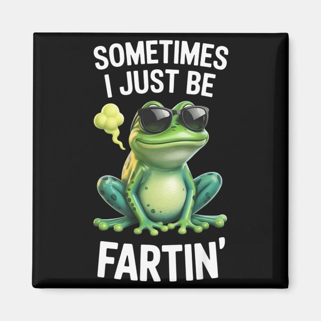 Funny Frog - Sometimes I Just Be Fartin'  Magnet (Front)
