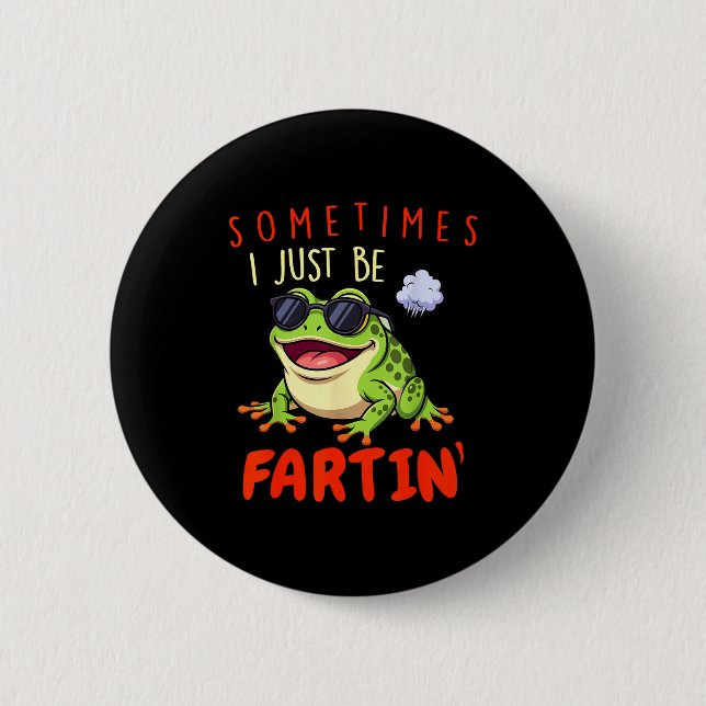 Funny Frog Sometimes I Just Be Farting  6 Cm Round Badge (Front)