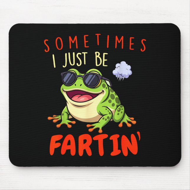 Funny Frog Sometimes I Just Be Farting  Mouse Pad (Front)