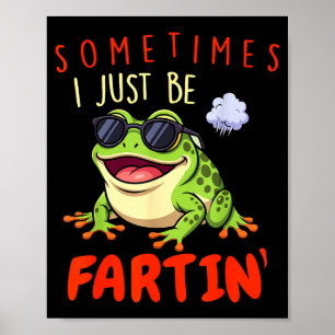 Funny Frog Sometimes I Just Be Farting Poster