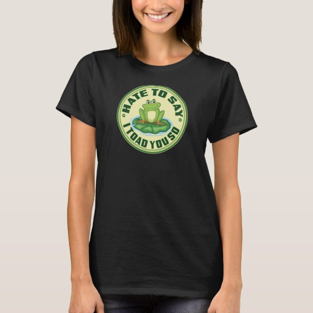 Funny Frog “Toad You So” Pun T-Shirt (Front)