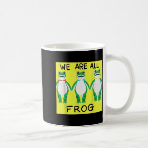 Funny Frog We Are All Frog  Coffee Mug
