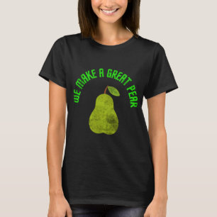 Funny Fruit Pun We Make A Great Pear Tropical Summ T-Shirt