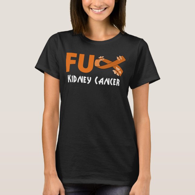 funny fu kidney cancer for kidney cancer survivor  T-Shirt (Front)