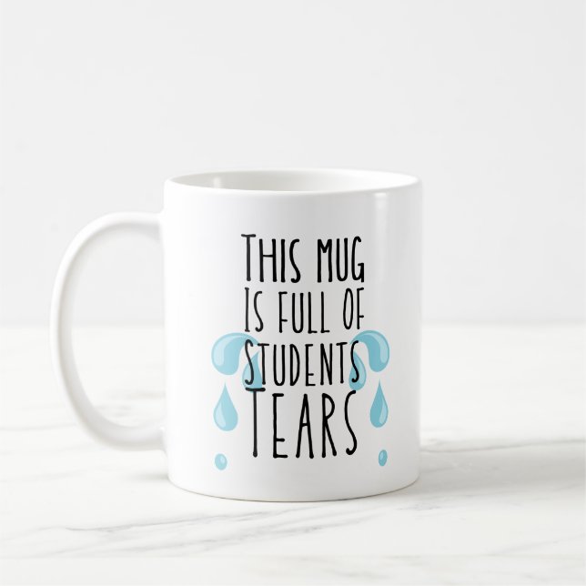Funny Full of Students Tears Coffee Mug (Left)