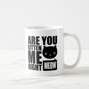 Funny Fun Are You Kitten Me Right Meow Mug Black