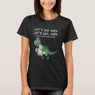 Funny Fun Let's Eat Kids Punctuation Saves Lives D T-Shirt