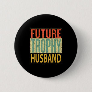 Funny Future Trophy Husband Boyfriend Gift 6 Cm Round Badge