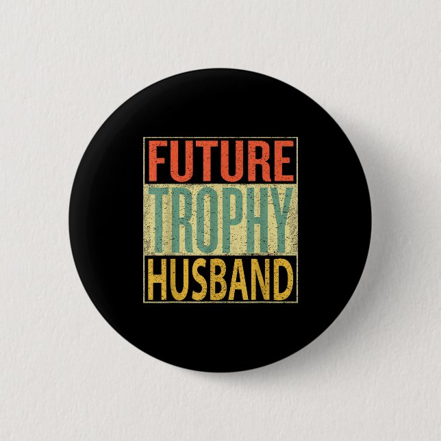 Funny Future Trophy Husband Boyfriend Gift 6 Cm Round Badge (Front)