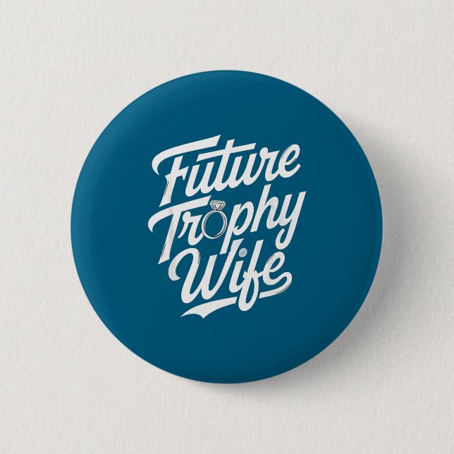 Funny Future Trophy Wife Engagement Bride Sarcasti 6 Cm Round Badge (Front)