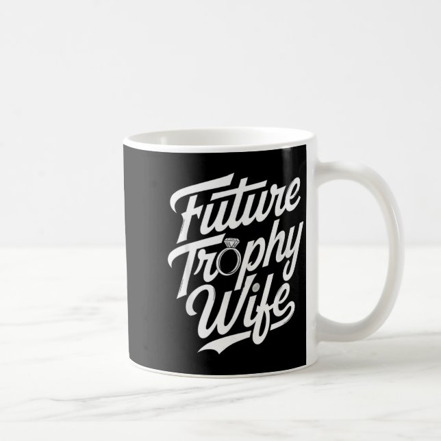 Funny Future Trophy Wife Engagement Bride Sarcasti Coffee Mug (Right)