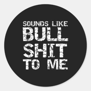 Funny Gag Gift For Men Sarcastic Sounds Like Bull Classic Round Sticker