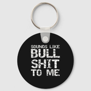 Funny Gag Gift For Men Sarcastic Sounds Like Bull Key Ring