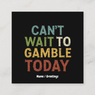 Funny Gambler Player Saying Can't Wait to Gamble Square Business Card