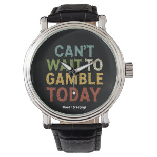 Funny Gambler Player Saying Can't Wait to Gamble Watch
