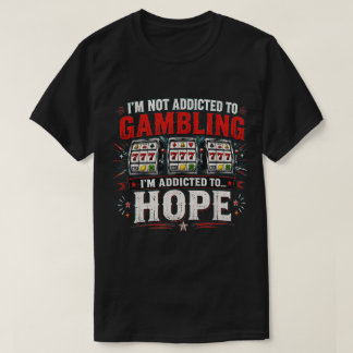 Funny Gambling Humour I'm Addicted to Slot Machine T-Shirt