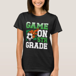 Funny Game On 5th Grade Soccer Sports Ck To School T-Shirt