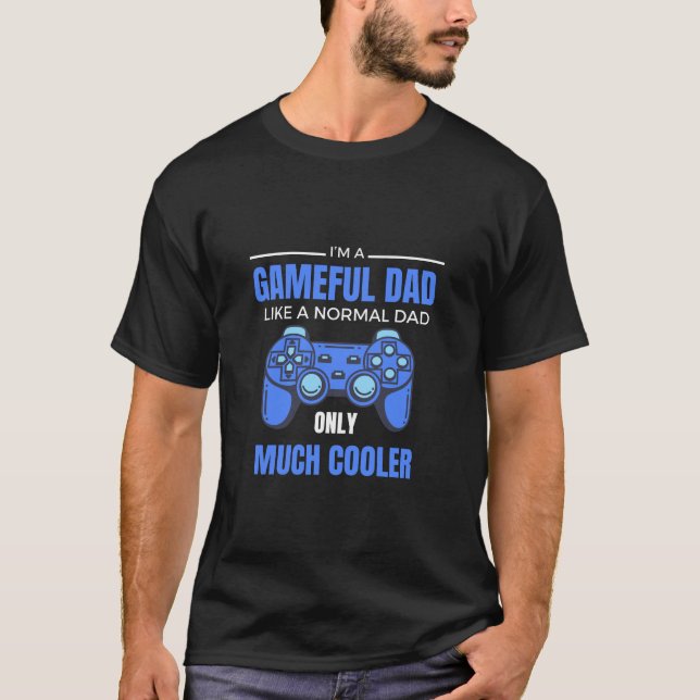 Funny Gameful Dad Like a Normal Dad Only Cooler T-Shirt (Front)