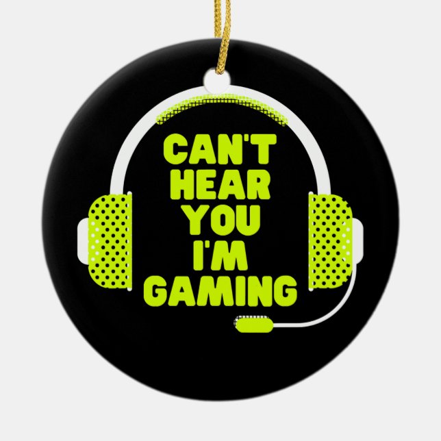 Funny Gamer Birthday Gift Can't Hear You I'm Ceramic Ornament (Front)