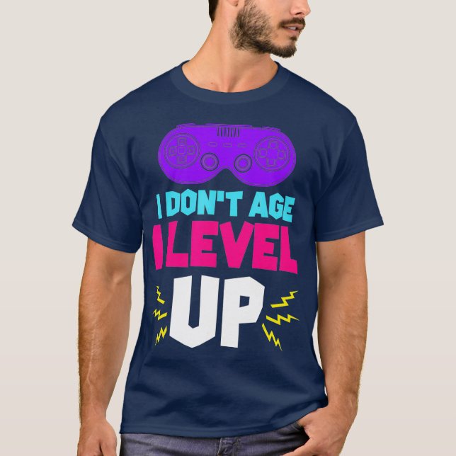 Funny Gamer Birthday I Dont Age I Level Up T-Shirt (Front)