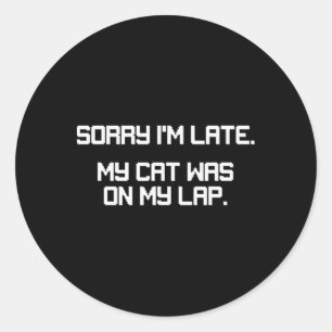 Funny Gamer Cat Lover Sorry I'm Late Cat Was On La Classic Round Sticker