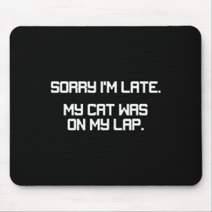 Funny Gamer Cat Lover Sorry I'm Late Cat Was On La Mouse Pad