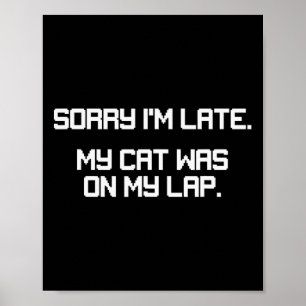 Funny Gamer Cat Lover Sorry I'm Late Cat Was On La Poster
