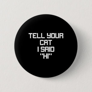 Funny Gamer Cat Lover Tell Your Cat I Said Hi Resc 6 Cm Round Badge