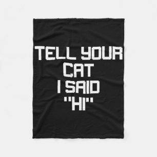 Funny Gamer Cat Lover Tell Your Cat I Said Hi Resc Fleece Blanket