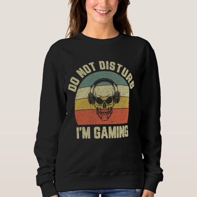 Funny Gamer Do Not Disturb I'm Gaming Video Skull  Sweatshirt (Front)