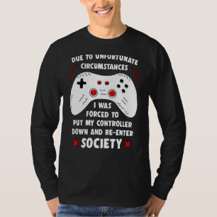 Funny Gamer Due To Unfortunate Circumstances Gamin T-Shirt