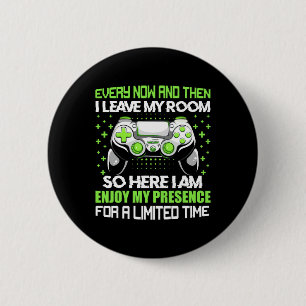Funny Gamer Every Now And Then I Leave My Room Gam 6 Cm Round Badge