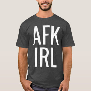 Funny Gamer Gaming AFK IRL Away from Keyboard In R T-Shirt