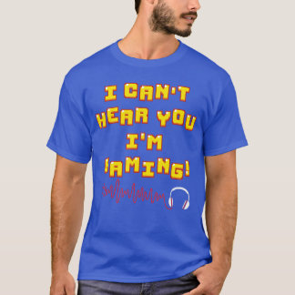 Funny Gamer Gift Headset Cant Hear You Im Gaming H T-Shirt