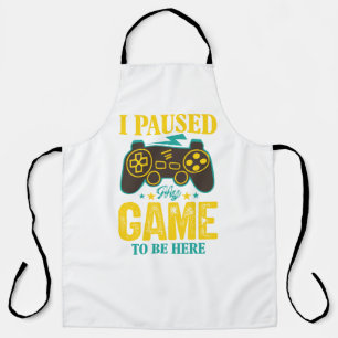 Funny Gamer Gift - I Paused My Game to be Here Apron