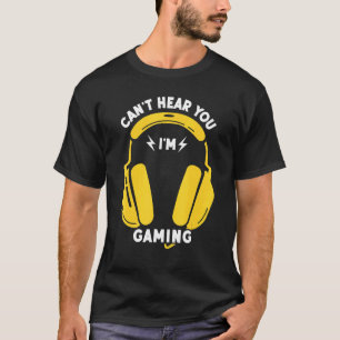 Funny Gamer Headset Can't Hear You I'm Gaming T-Shirt
