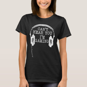 Funny Gamer Headset I Can't Hear You I'm Gaming T-Shirt